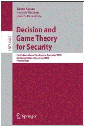 “Decision and Game Theory for Security”, published by Springer as Volume 6442 of the Lecture Notes in Computer Science / Security and Cryptology Series
